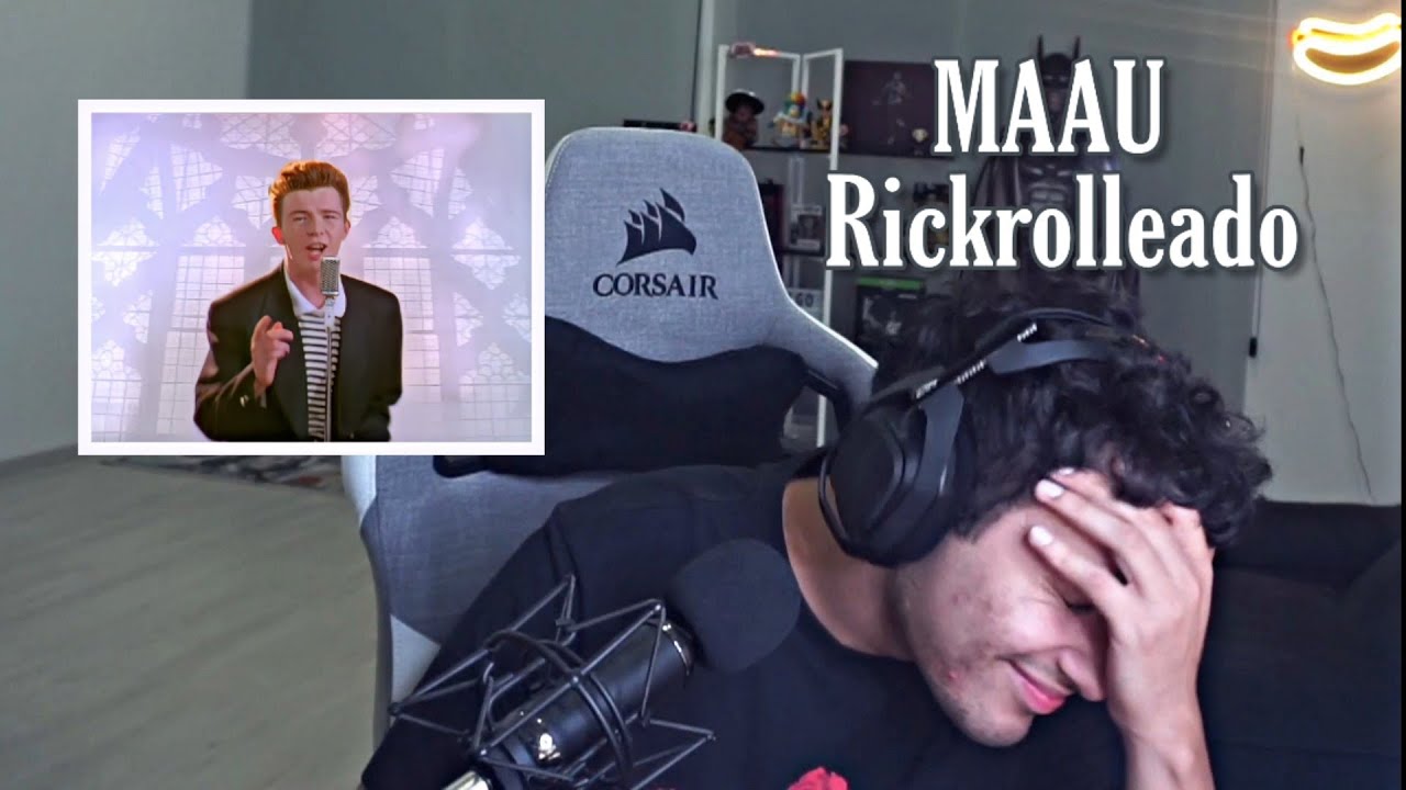 Recopilación de MAAU siendo Rickrolleado en stream #1