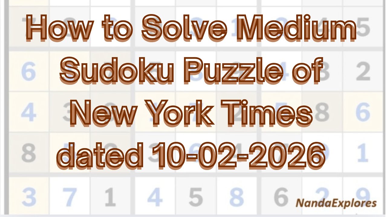 How to solve Medium Sudoku Puzzle of New York Times dated 10-02-2026