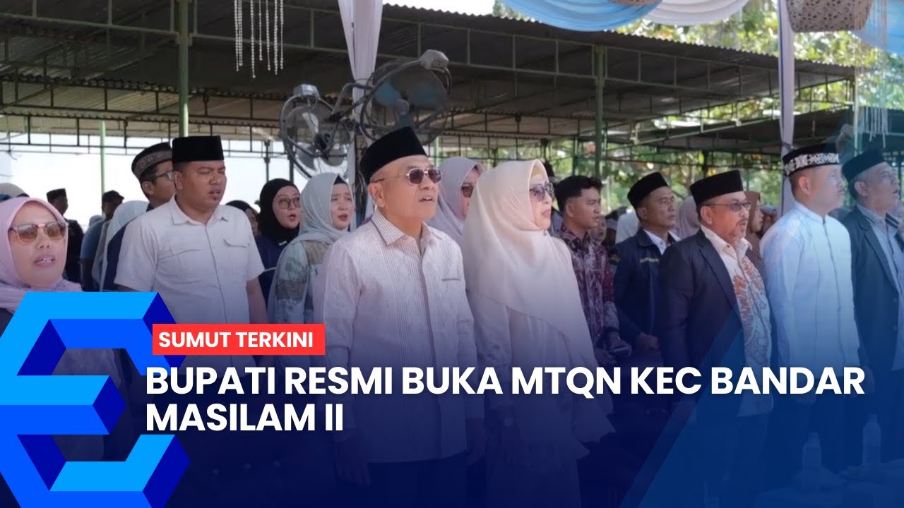 BUPATI RESMI BUKA MTQN KEC BANDAR MASILAM II
