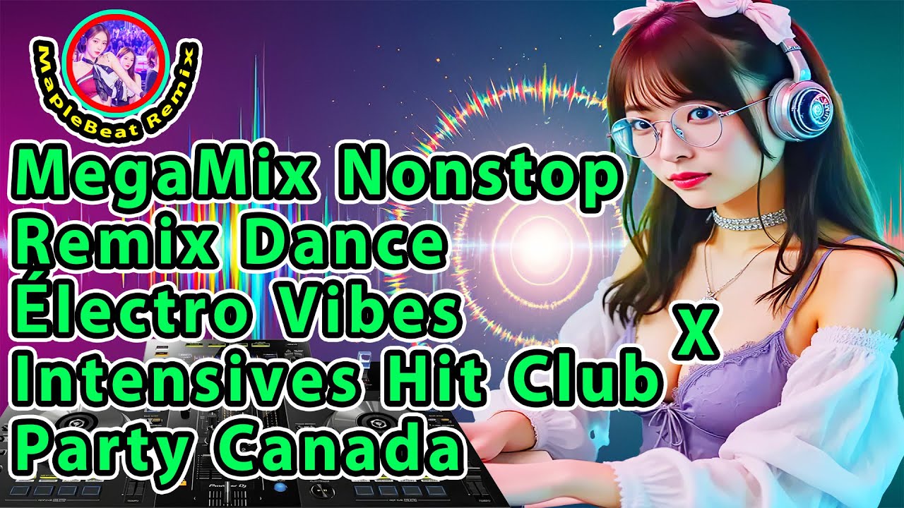 MegaMix Nonstop Remix Dance Électro Vibes Intensives Hit Club Party Canada — MapleBeat Remix