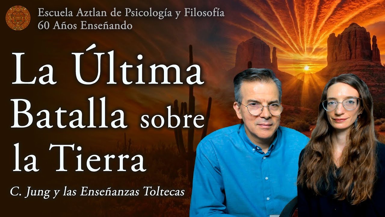 La Última Batalla sobre la Tierra - C. G. Jung y las Enseñanzas Toltecas