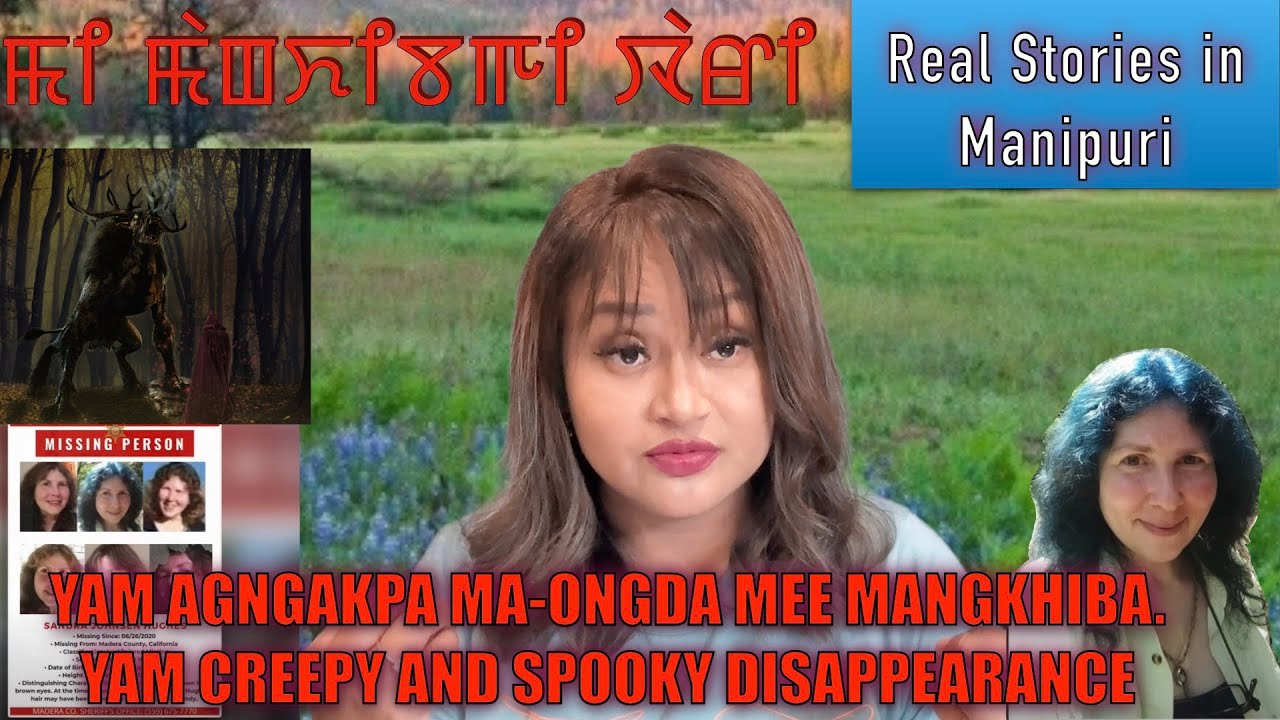 159- Yam agngakpa ma-ongda mee mangkhiba. One of the creepy and disturbing disappearance in USA