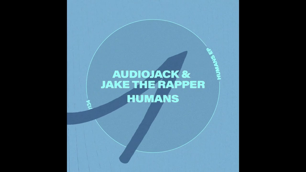 Audiojack & Jake The Rapper - Humans