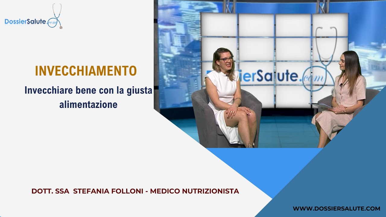 Come invecchiare bene con l'alimentazione giusta - Dott.ssa Stefania Folloni -  medico nutrizionista