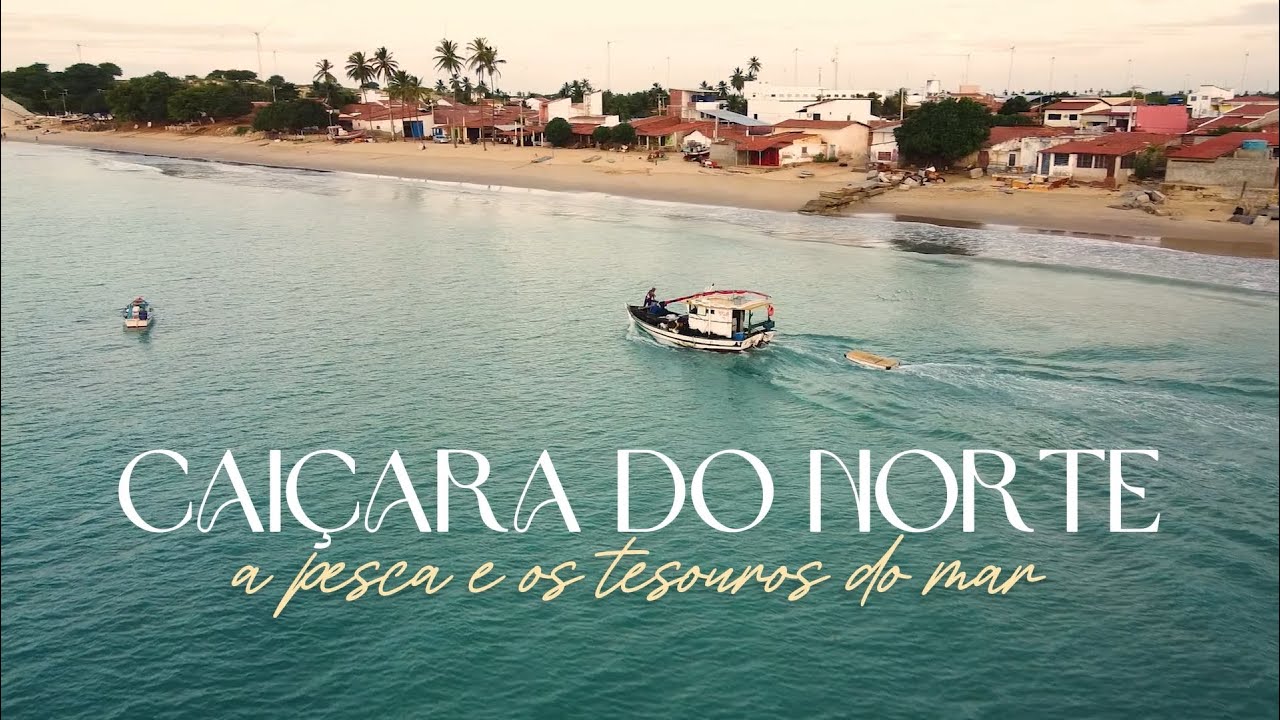 Documentário CAIÇARA DO NORTE, A PESCA E OS TESOUROS DO MAR - LPG 2023 (Francimário Morais)