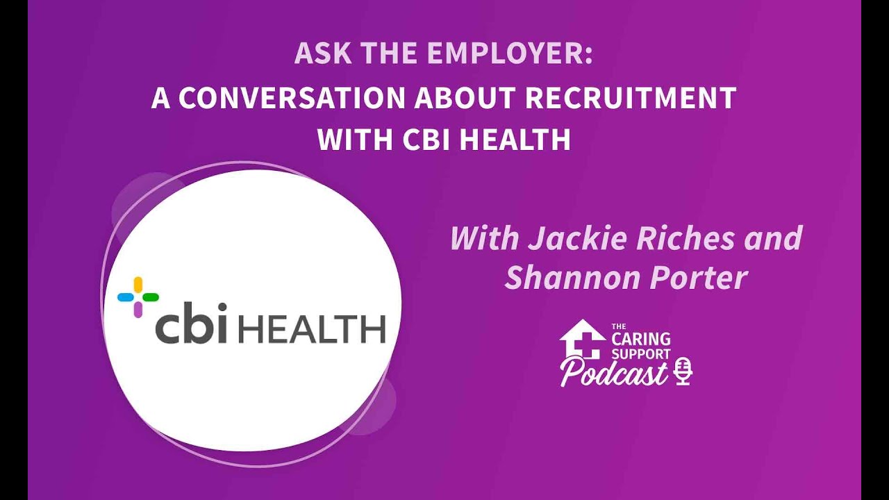 Ask the Employer: A Conversation About Recruitment with CBI Health | Caring Support