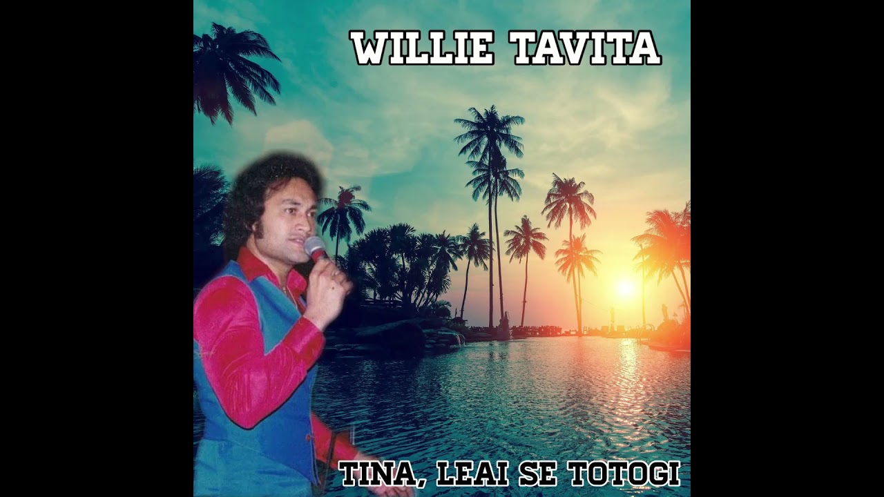 Willie Tavita - TINA LEAI SE TOTOGI