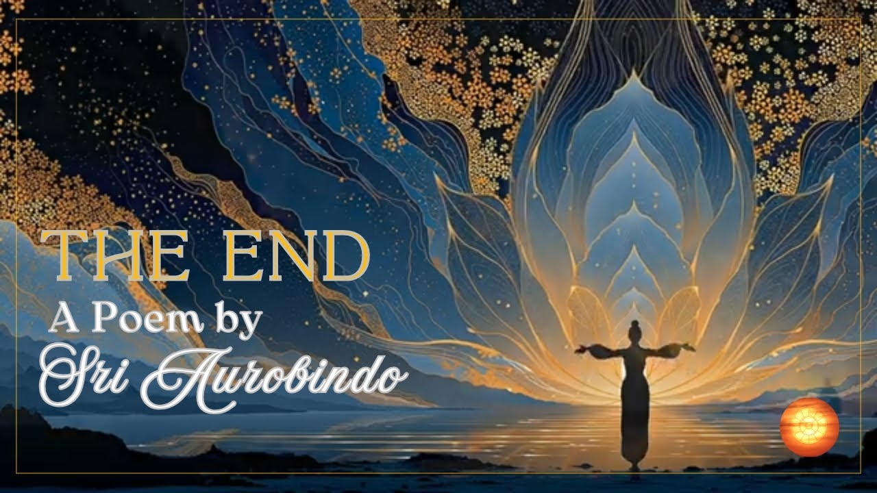 Sri Aurobindo’s Poem “The End” | Beyond Death, It Is Not the End