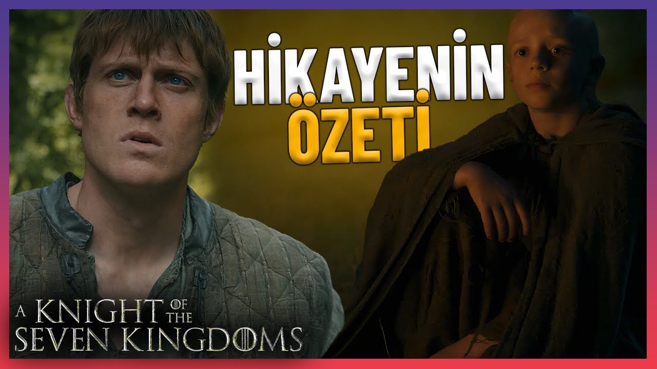 DUNK AND EGG'İN KISA &Ouml;ZETİ - THE KNIGHT OF THE SEVEN KINGDOMS HİKAYESİ! - WESTEROS G&Uuml;NL&Uuml;KLERİ #1