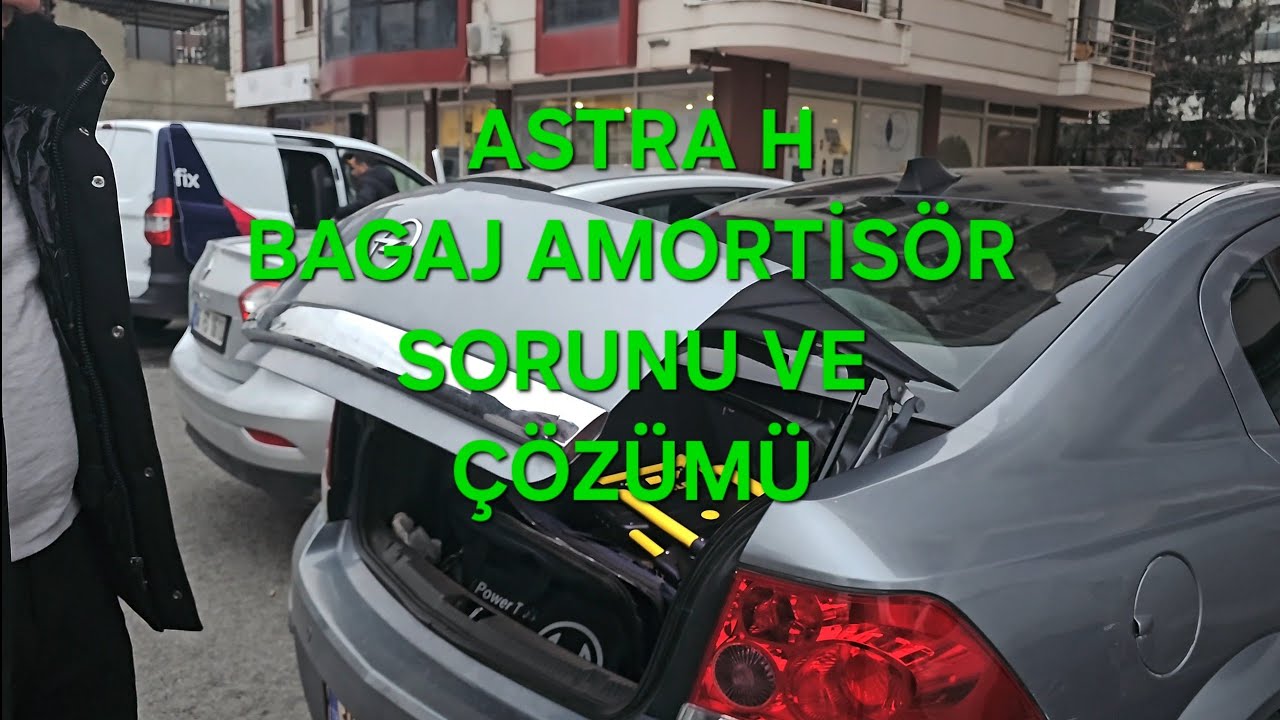 astra h ,bagaj amortisörü ,cama çarpma sorunu