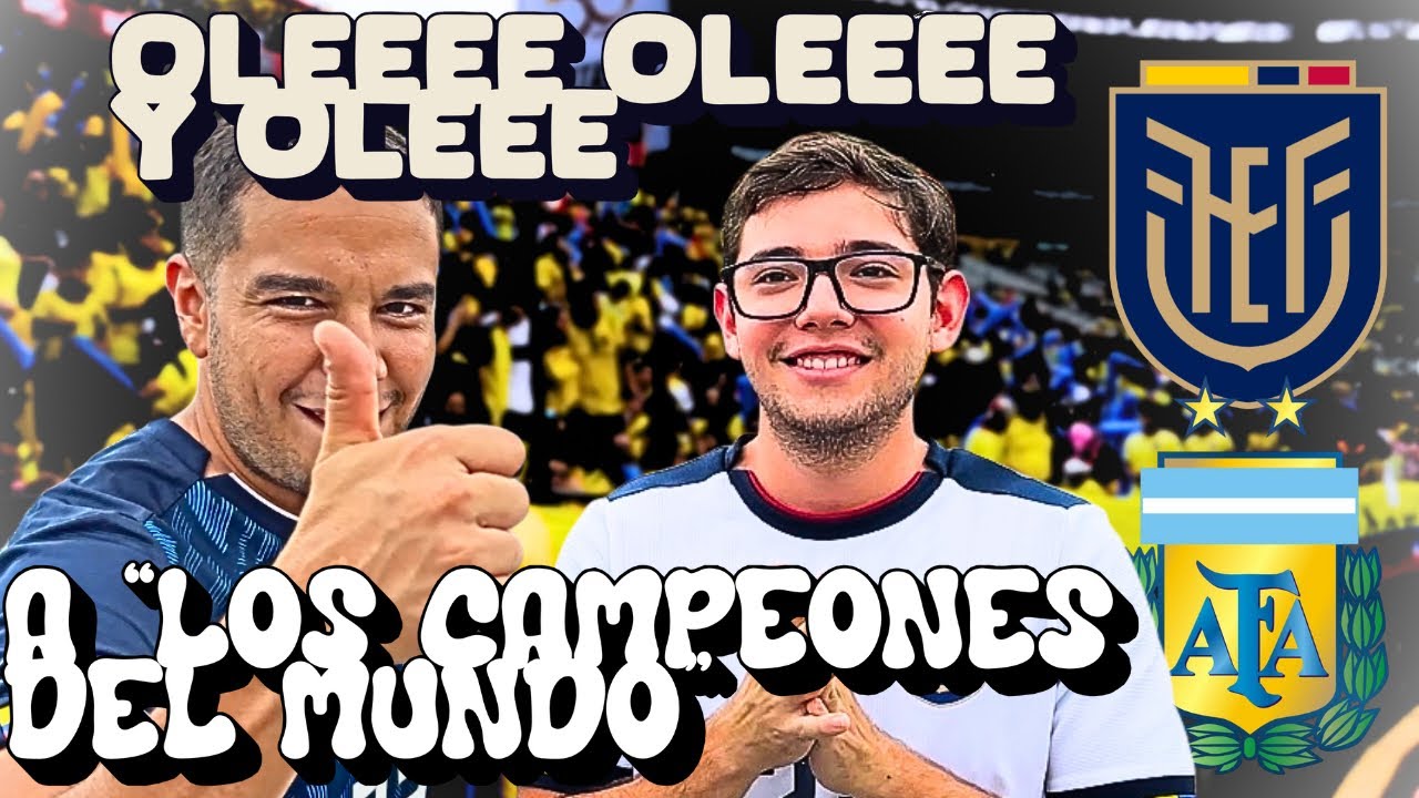 Ecuador 1 vs Argentina 0 Bailamos a los “Campeones del mundo” 
