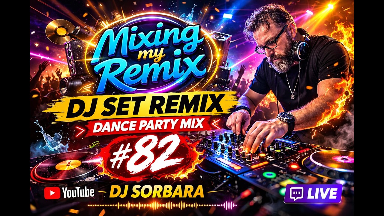 👉 DJ SET REMIX 🔥 Mixing My Remix #82 | Dance Party Mix &ndash; DJ Sorbara