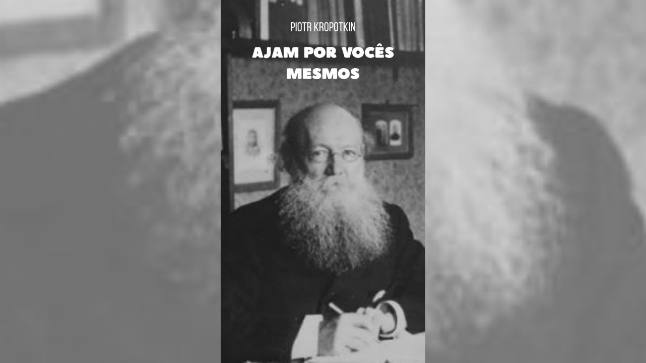 Ajam Por Vocês Mesmos - Piotr Kropotkin - Audiotexto completo em português