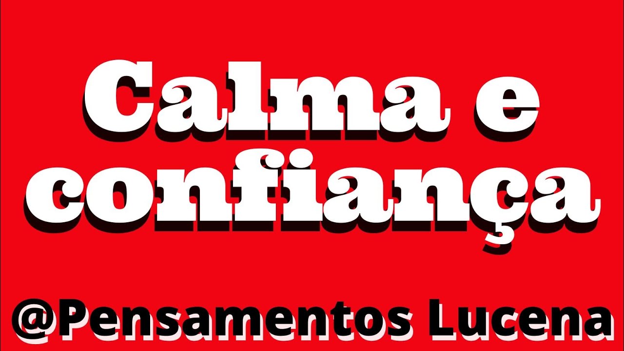 Calma e confian&ccedil;a. @PensamentosLucena-oficial