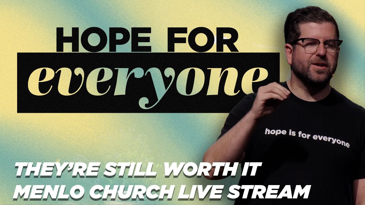 They're Still Worth It | Hope for Everyone | Menlo Church Live Stream