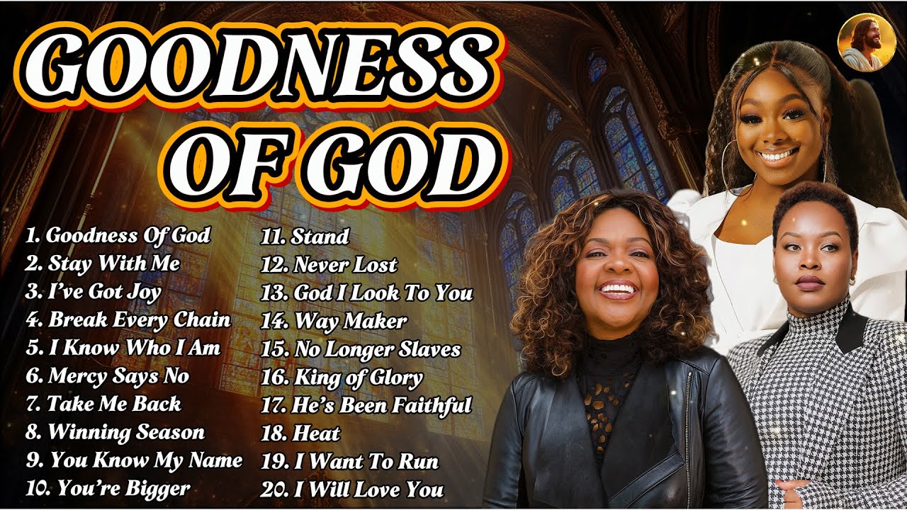 Goodness Of God - Top 50 Gospel Music Of All Time - CeCe Winans, Tasha Cobbs, Jekalyn Carr