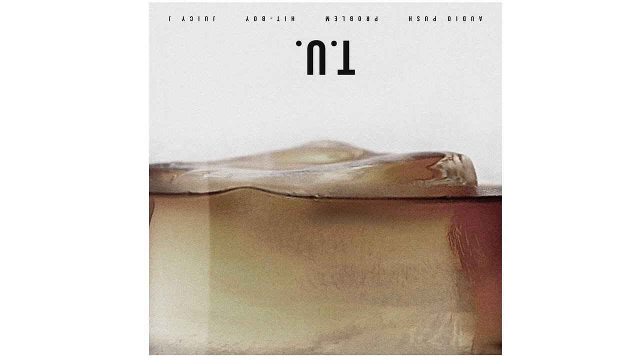 T.U. (feat. Audio Push, Problem, Hit-Boy, & Juicy J)