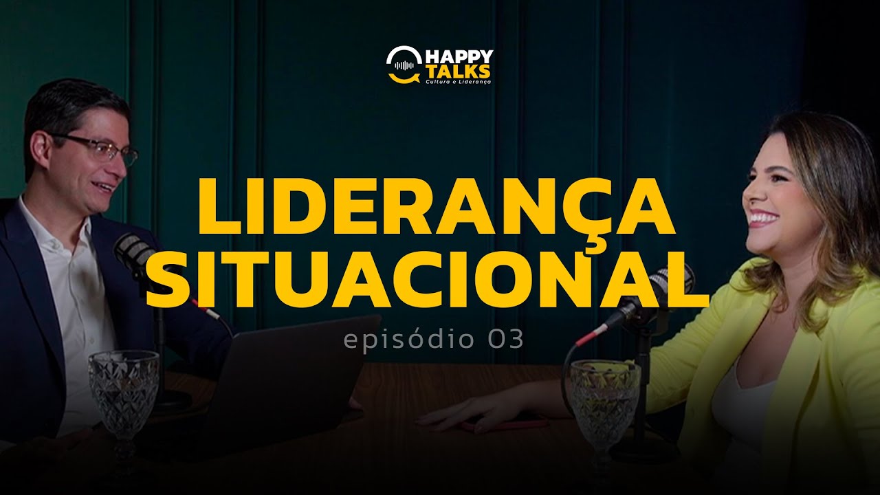 LIDERANÇA SITUACIONAL - Como adaptar seu estilo de liderança! | Happy Talks 03