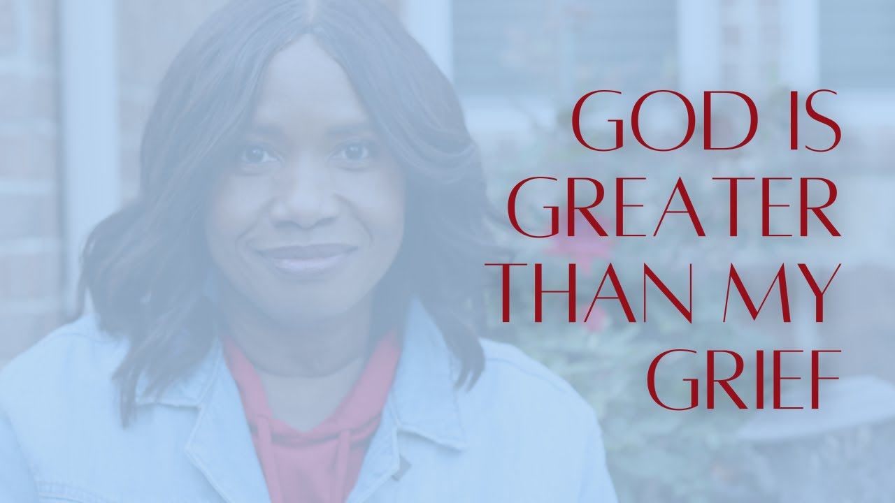 God Is Greater Than My Grief