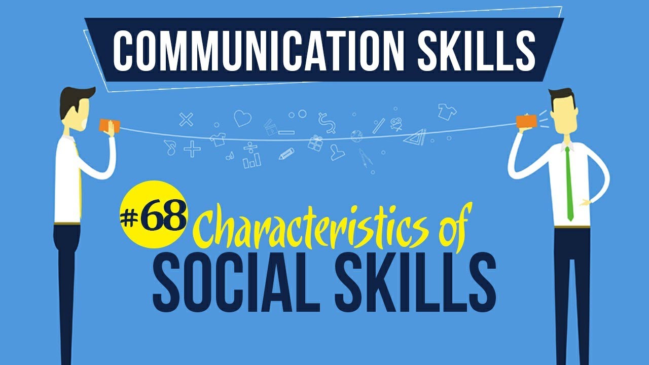 Characteristics of Social Skills - Interpersonal Communication Skills - Communication Skills
