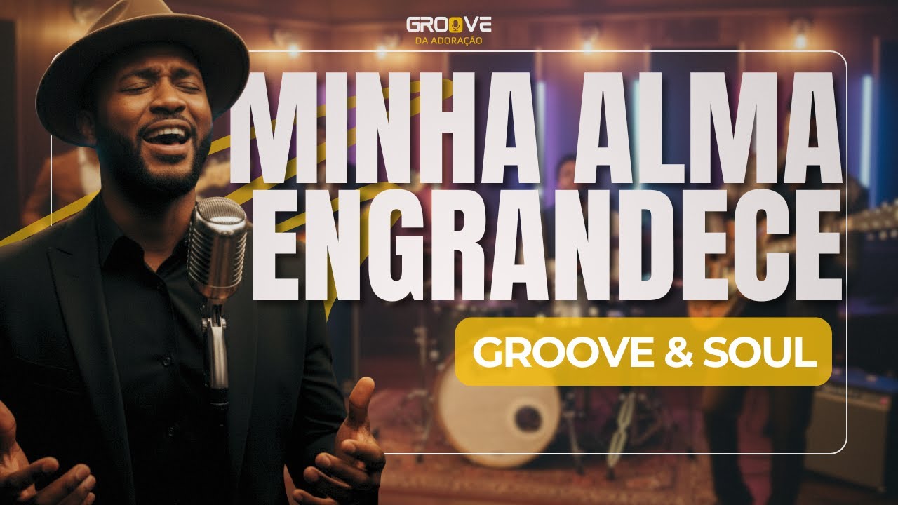 MINHA ALMA ENGRANDECE AO SENHOR | LOUVOR EM GROOVE & SOUL GOSPEL (COVER ASAPH BORBA)