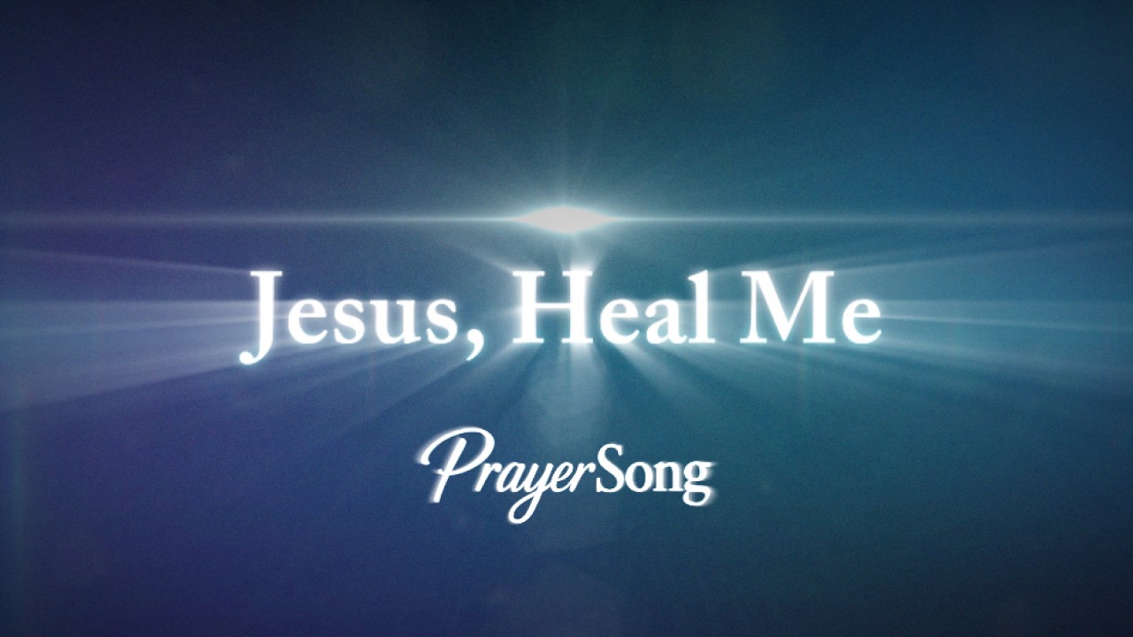Jesus, Heal Me (Lyric Video) - PrayerSong