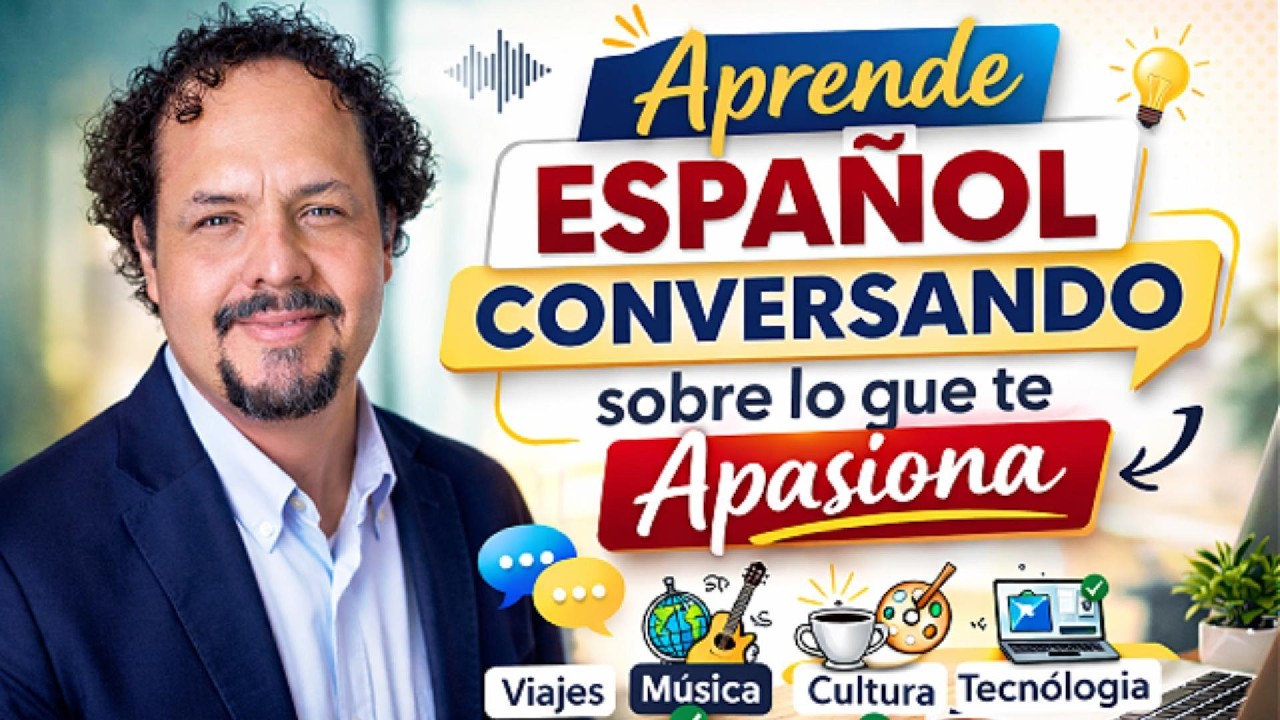 Aprende español conversando sobre lo que te apasiona