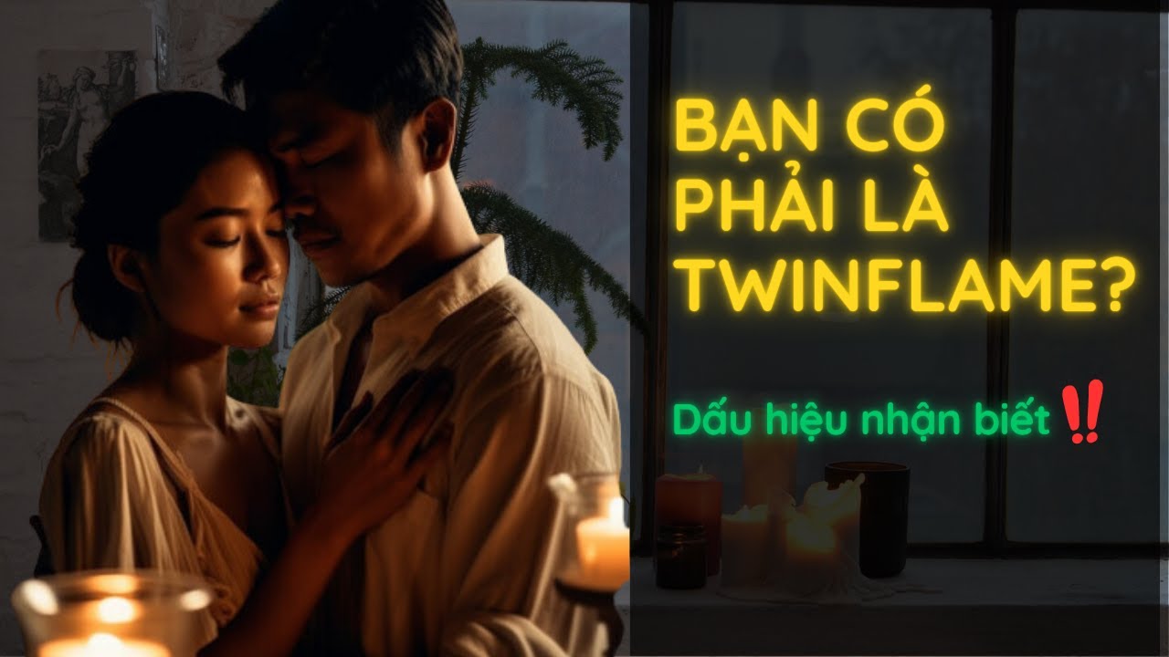 Có chắc bạn là TWIN FLAME? Dấu hiệu nhận biết 👆