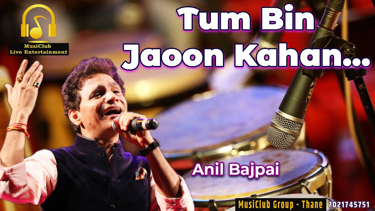 TUM BIN JAOON KAHAN | ANIL BAJPAI | TUM BIN JAOON KAHAN | MUSICLUB LIVE ENTERTAINMENT