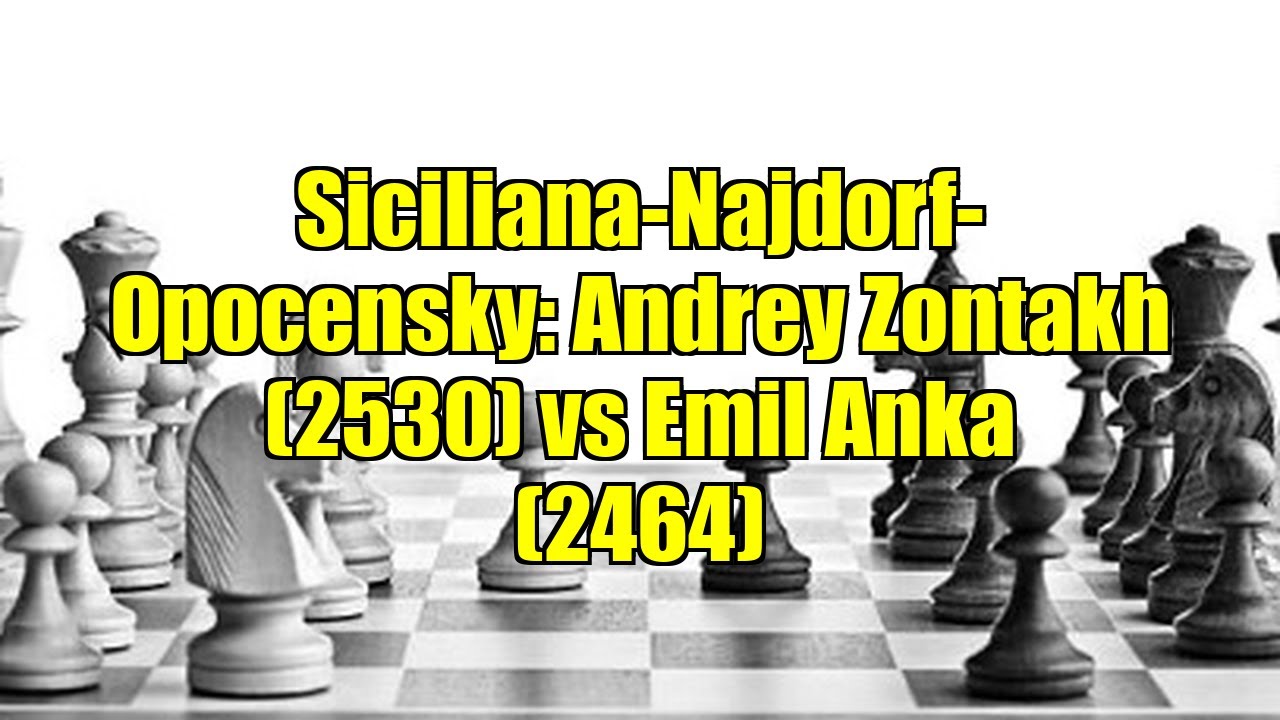 Siciliana-Najdorf-Opocensky: Andrey Zontakh (2530) vs Emil Anka (2464)