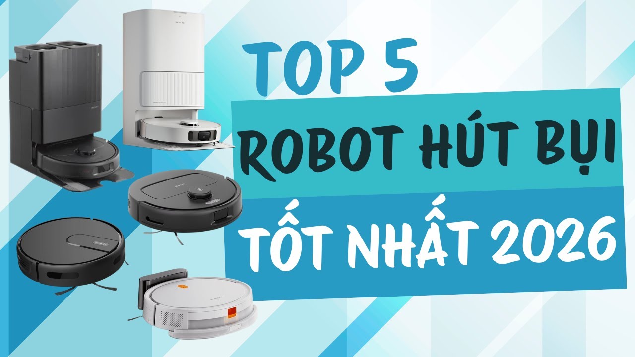 Top 5 Robot Hút Bụi Lau Nhà Tốt Nhất 2026 - Nên Mua Robot Hút Bụi Hãng Nào? 🤖✨