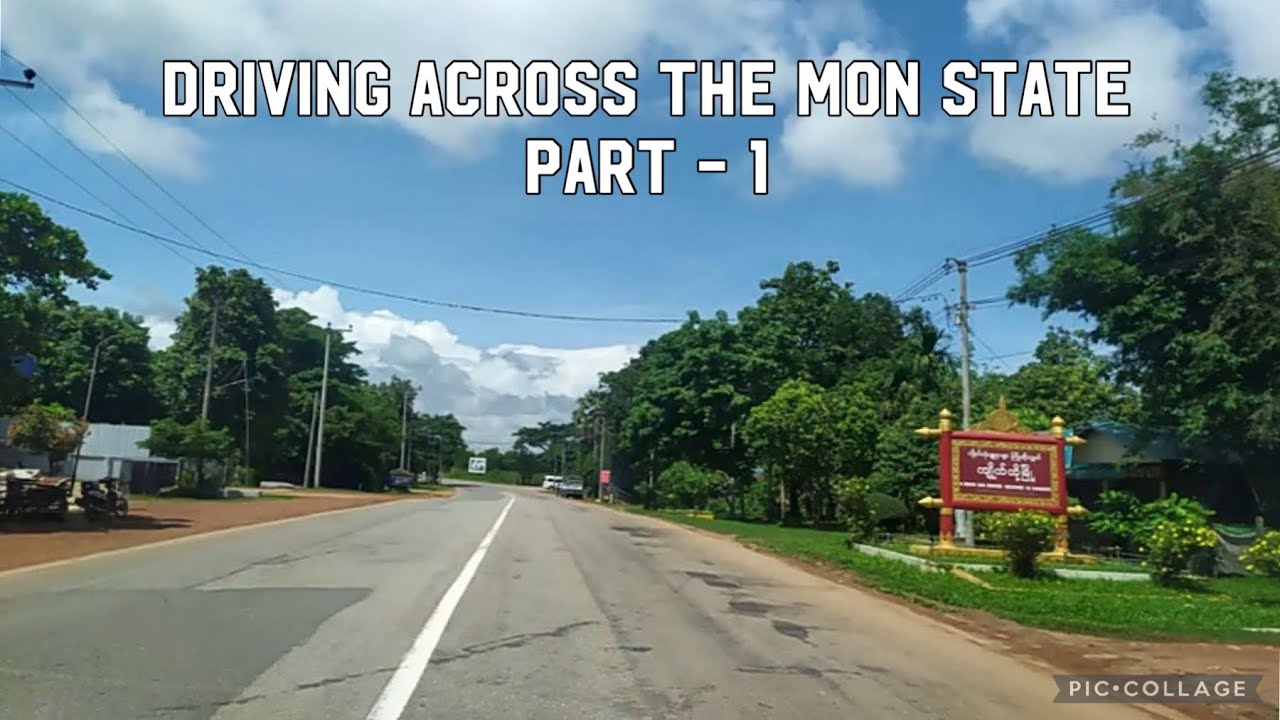 Driving across The Mon State – Part ( 1 ) မွန်ပြည်နယ်ကိုဖြတ်သန်းမောင်းနှင်ခြင်း - အပိုင်း ( ၁ )