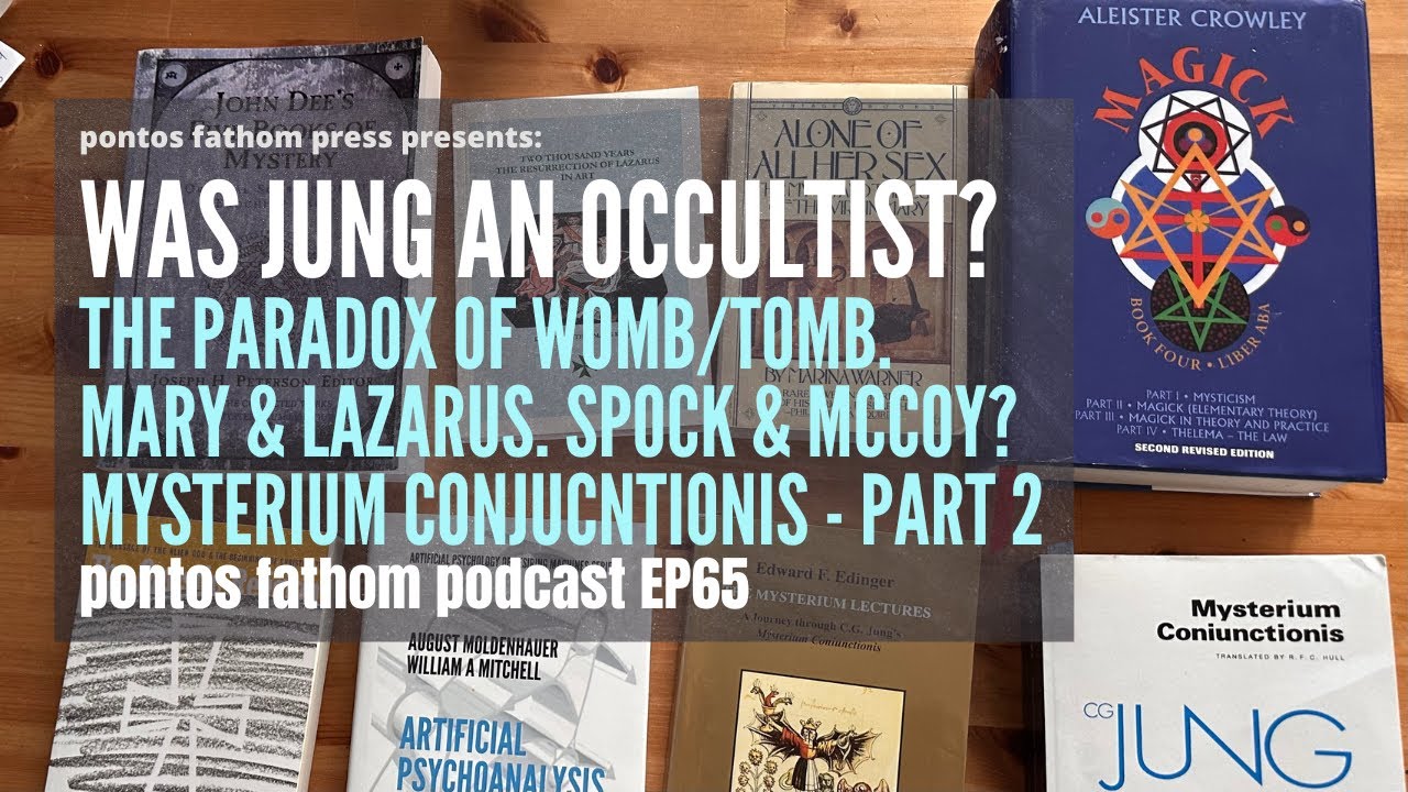 Jung as Occultist -Womb/Tomb Paradox, Mary/Lazarus, Spock/McCoy - Mysterium Coniunctionis PT2 - EP65