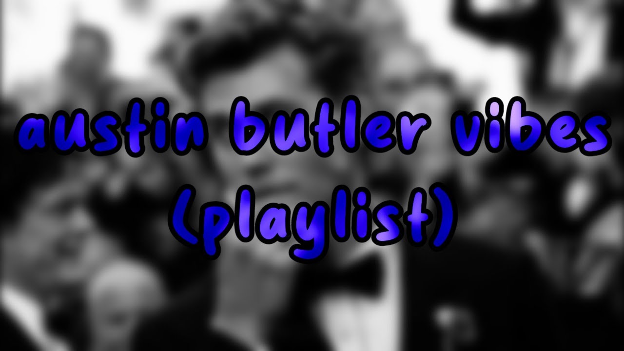 austin butler vibes (playlist)