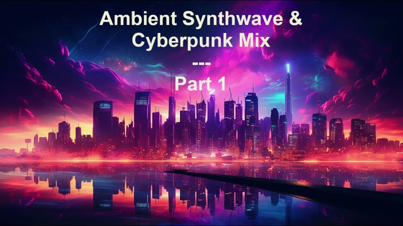 Ambient Synthwave Music with Cyberpunk influences - Part 1