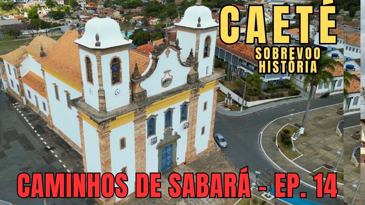 CAETÉ MG   SOBREVOO E HISTÓRIA  EP 14