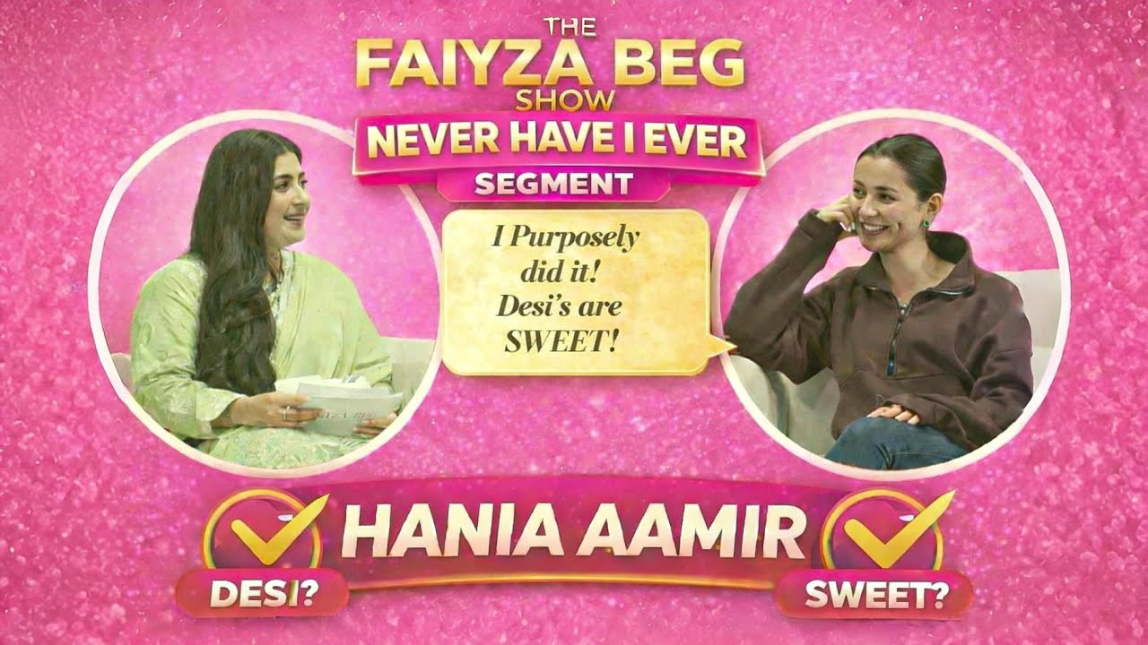 Never Have I Ever😱❤️🥰  With Hania Aamir | The Faiyza Beg Show