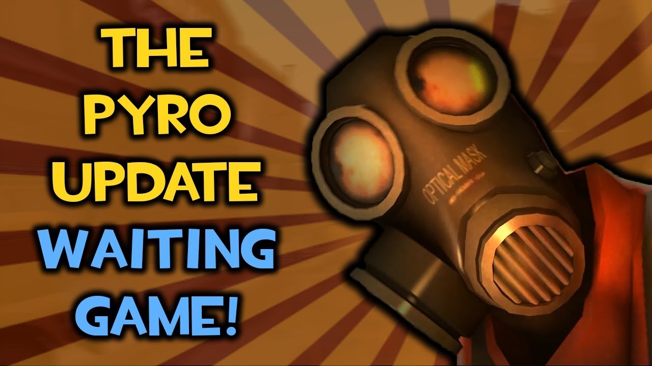 TF2 - So... When's The Pyro Update?!
