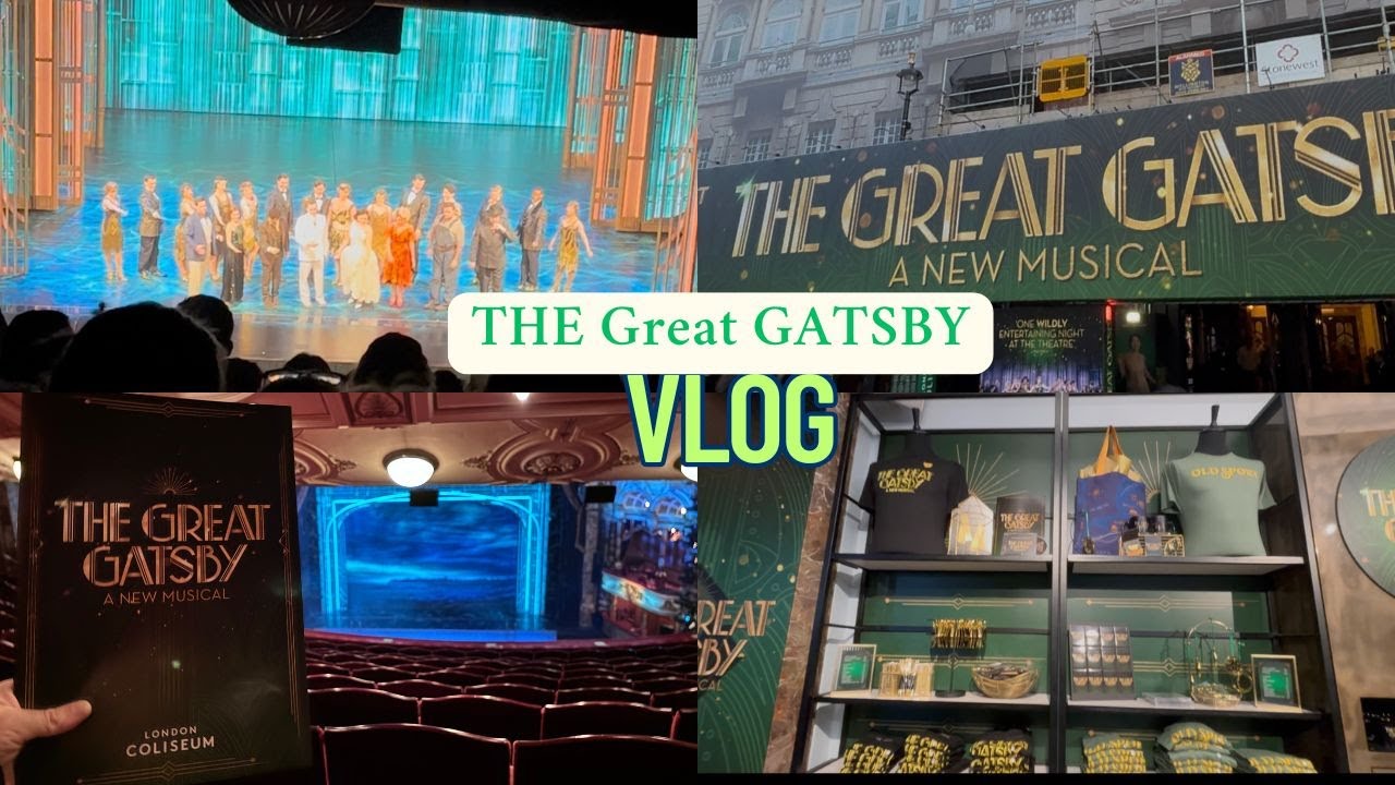 THE GREAT GATSBY A NEW MUSICAL IN THE WEST END AT THE LONDON COLISEUM VLOG