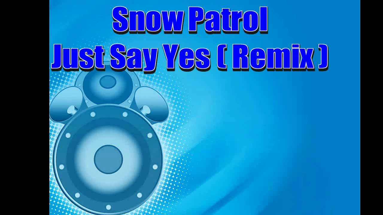 Snow Patrol - just say yes (remix)