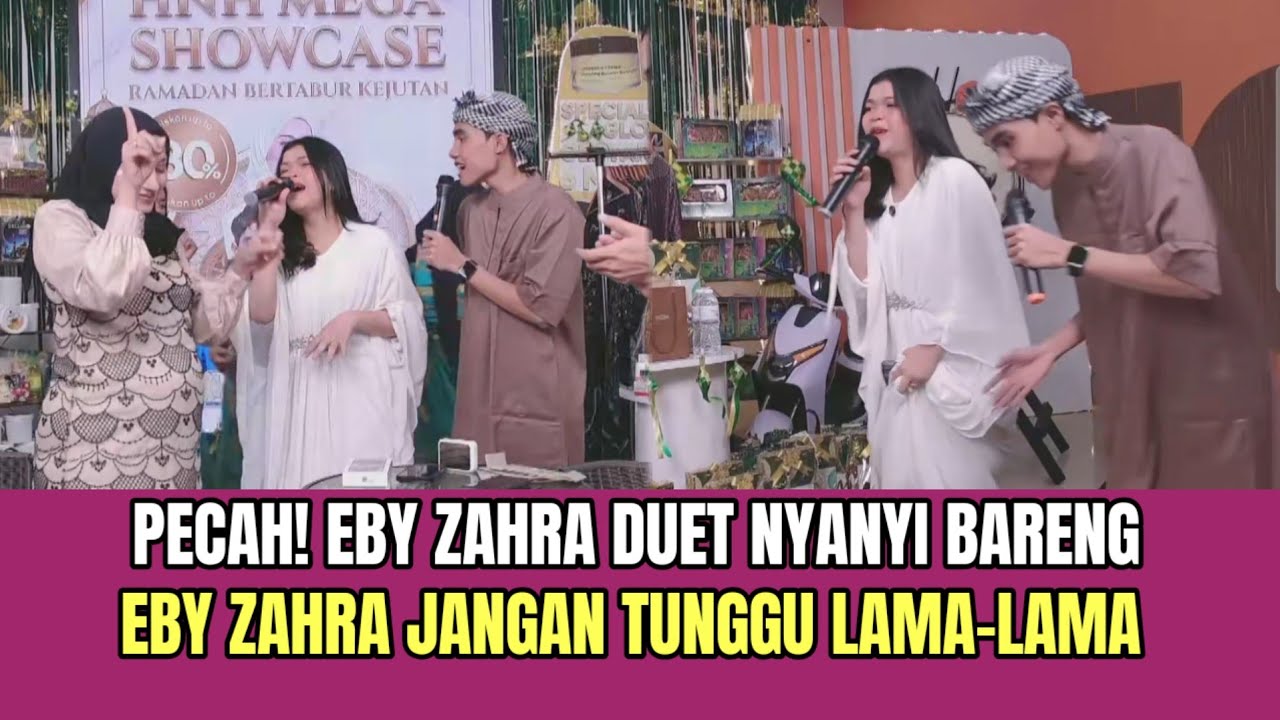PECAH! Eby Zahra Duet Nyanyi Bareng, Zahra Eby Jangan Tunggu Lama-lama!
