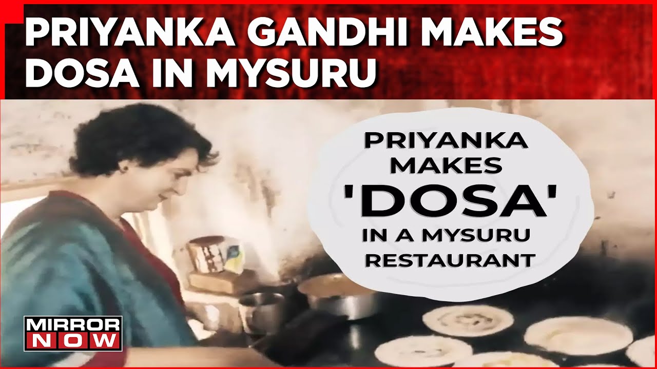 Priyanka Gandhi Vadra Makes Dosas At Iconic Mysuru Hotel | Karnataka Elections | Latest News Updates