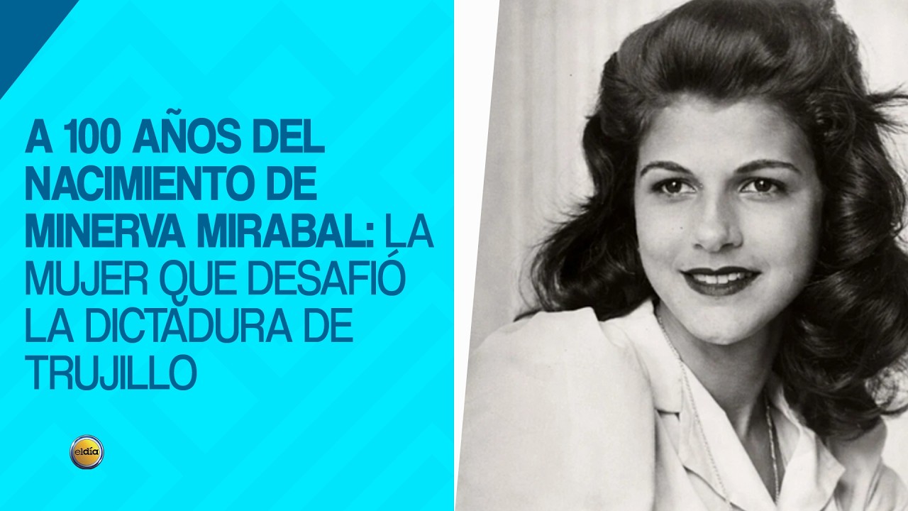 A 100 años del nacimiento de Minerva Mirabal: la mujer que desafió la dictadura de Trujillo