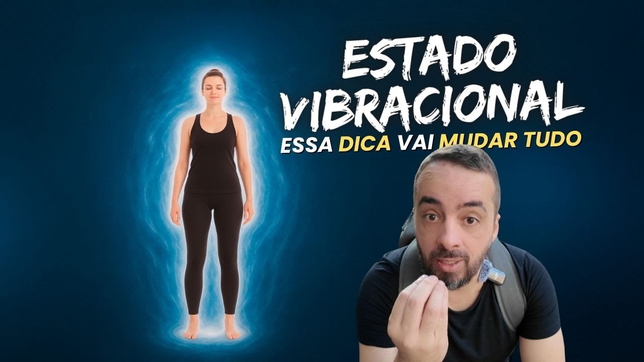 ESTADO VIBRACIONAL - ESSA DICA VAI MUDAR TUDO
