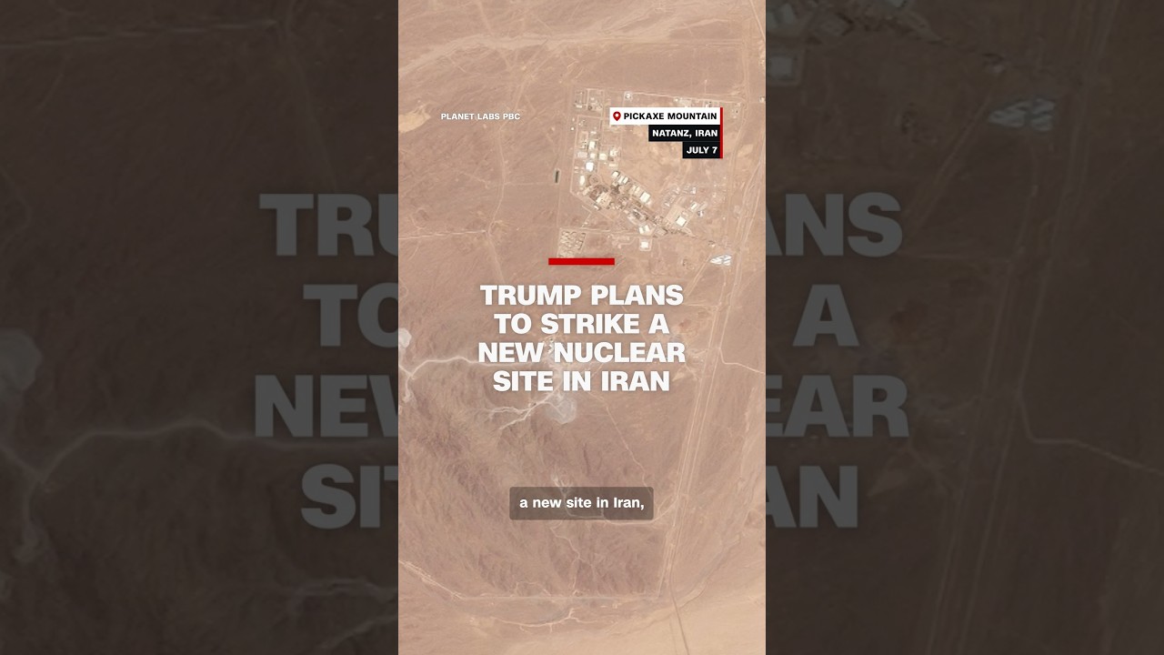 Trump plans to strike a new nuclear site in Iran