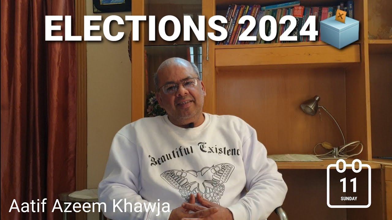 ELECTIONS 2024 RESULTS | RESPONSIBILITIES OF ELECTED MEMBERS | PUBLIC MANDATE | AATIF AZEEM KHAWJA