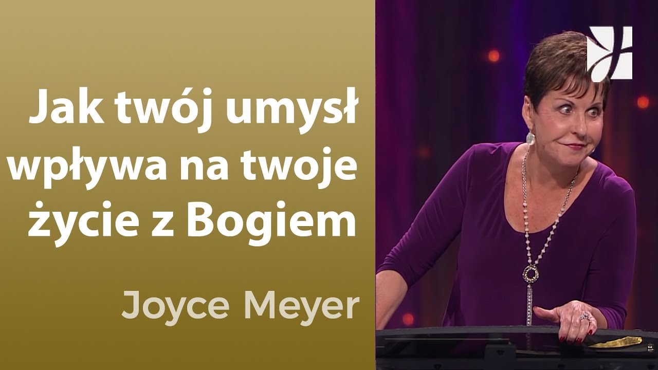 Jak Twój umysł wpływa na Twoje życie z Bogiem | Joyce Meyer | Myśli i słowa