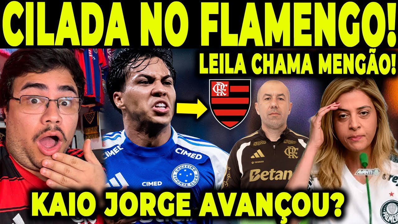 OLHA CILADA.. LEILA CHAMA FLAMENGO PRA CONVERSA! KAIO JORGE CADA VEZ MAIS PERTO!