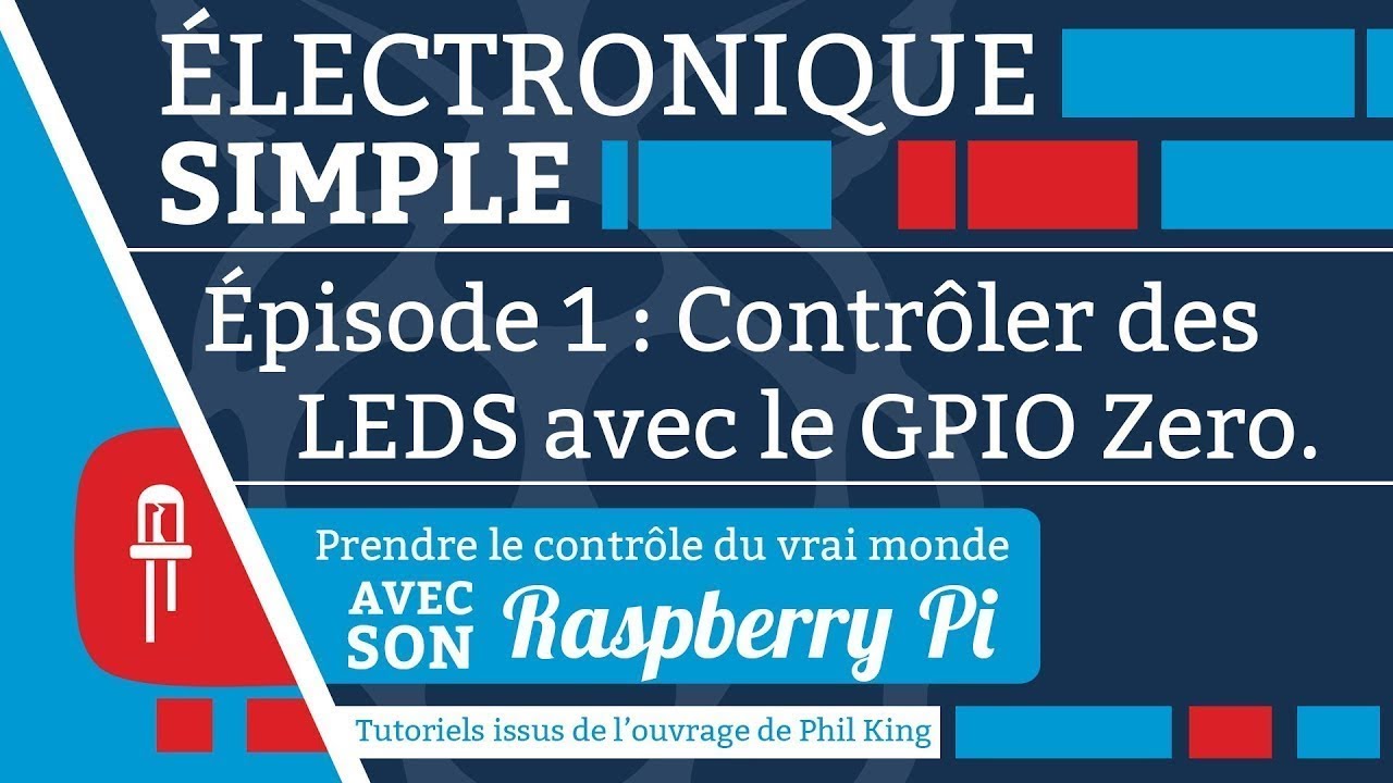 Raspberry Pi : &Eacute;lectronique simple (EP. 1 : Contr&ocirc;ler des LEDS avec le GPIO Zero)