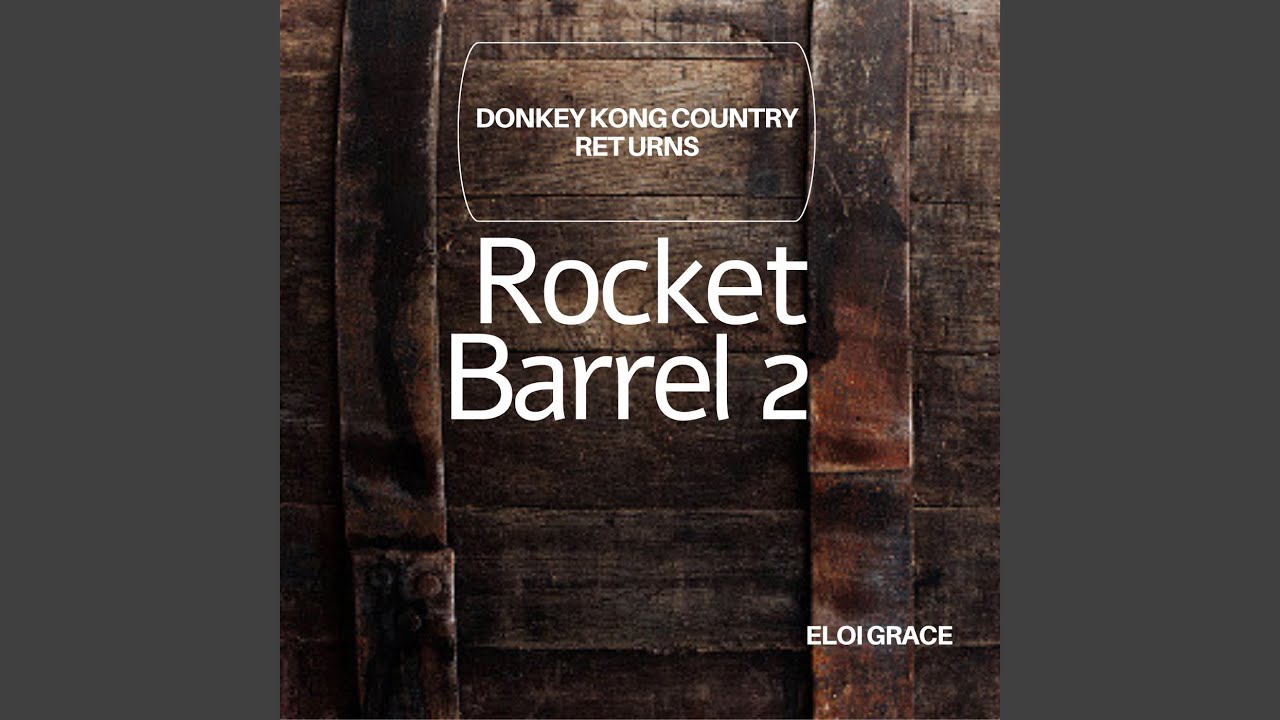 Rocket Barrel 2 (From “Donkey Kong Country Returns”)